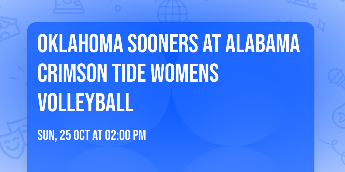Oklahoma Sooners at Alabama Crimson Tide Womens Volleyball