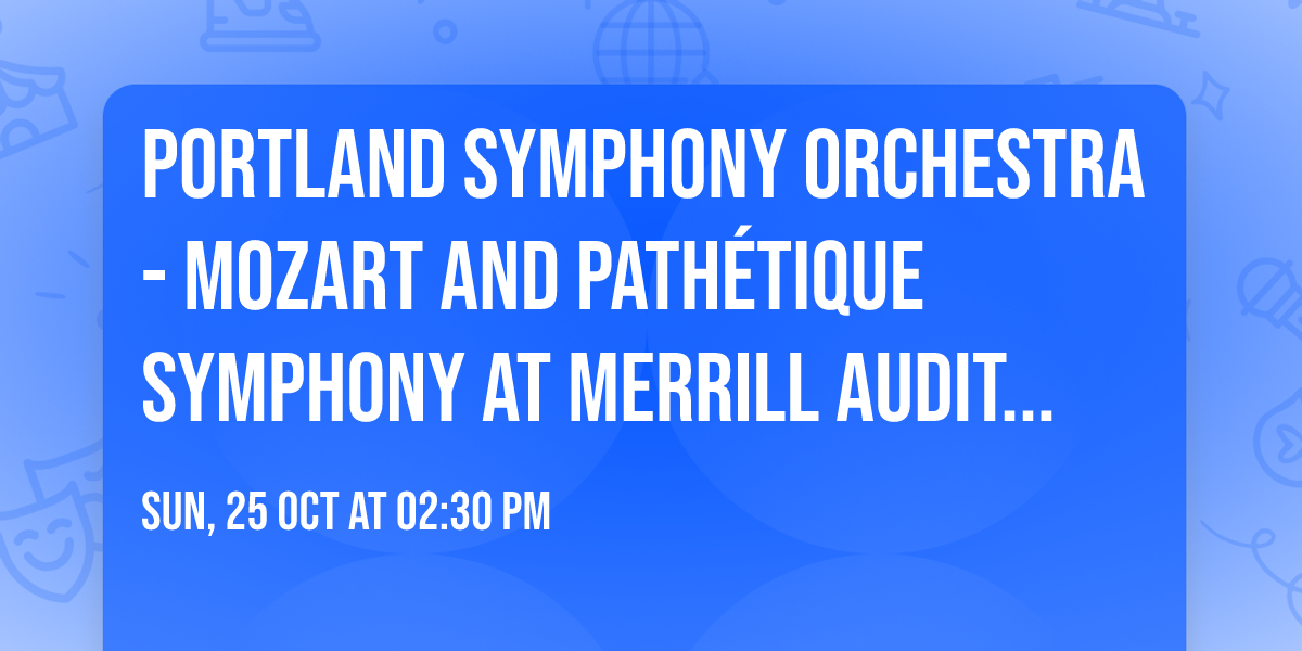 Portland Symphony Orchestra - Mozart and Path\u00e9tique Symphony at Merrill Auditorium