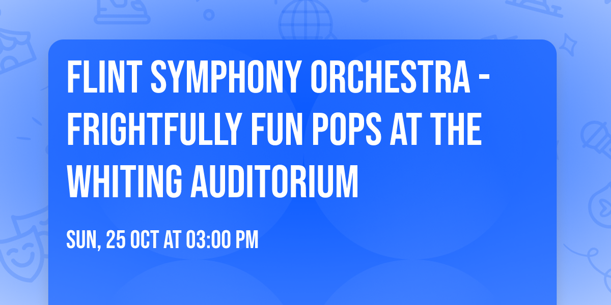 Flint Symphony Orchestra - Frightfully Fun Pops at The Whiting Auditorium