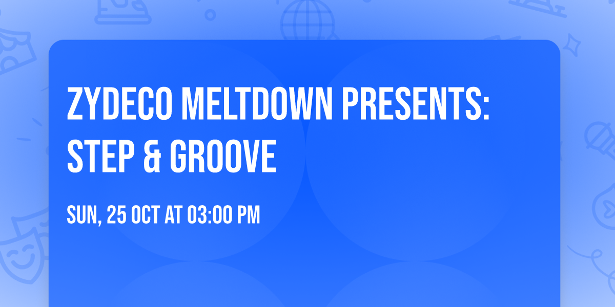 Zydeco Meltdown Presents: STEP & GROOVE