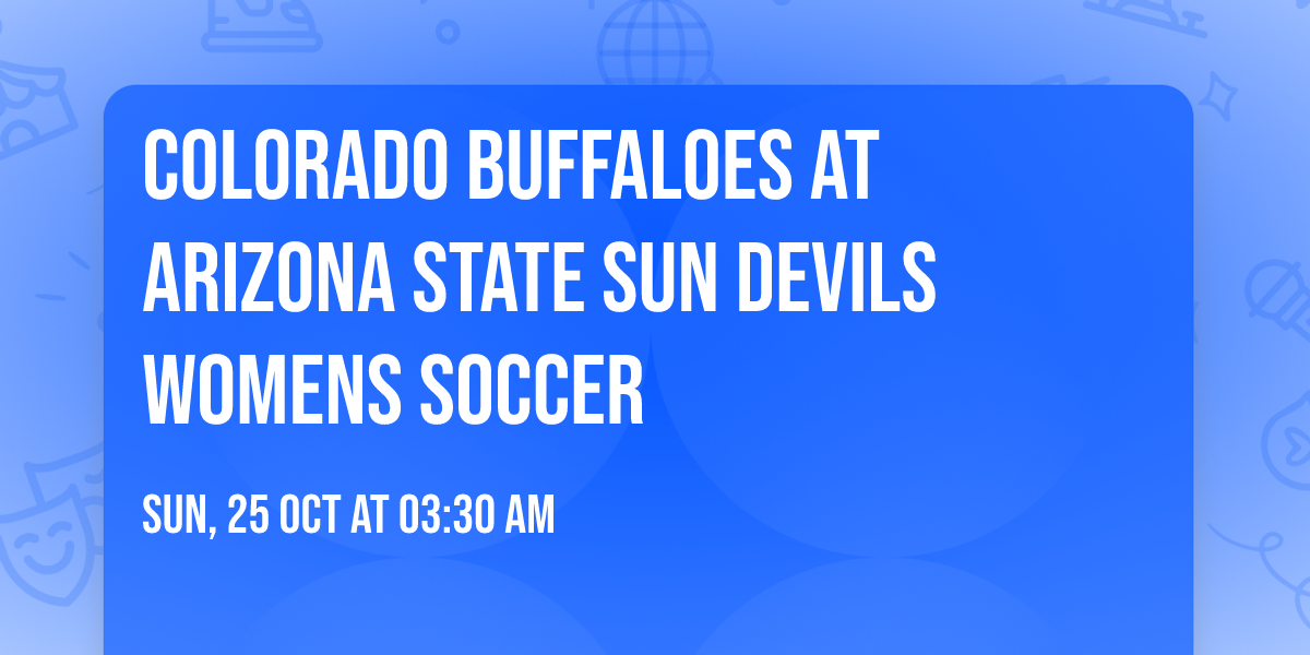 Colorado Buffaloes at Arizona State Sun Devils Womens Soccer