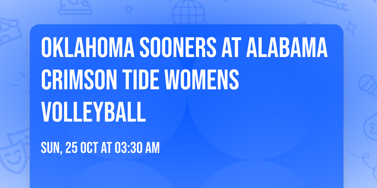 Oklahoma Sooners at Alabama Crimson Tide Womens Volleyball