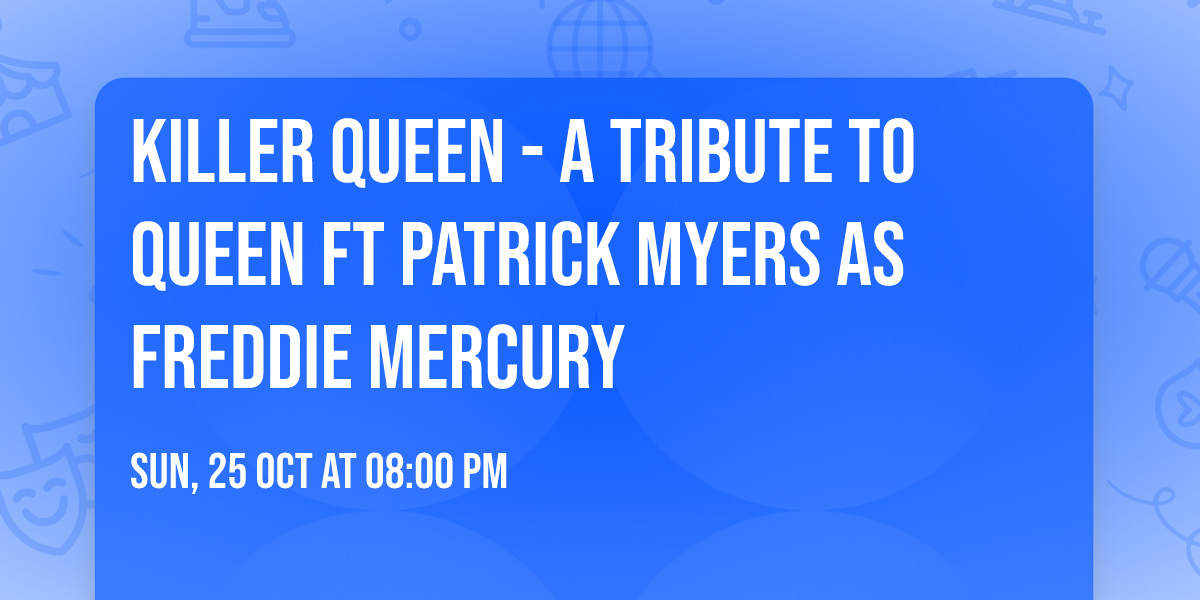 Killer Queen - A Tribute To Queen ft Patrick Myers as Freddie Mercury