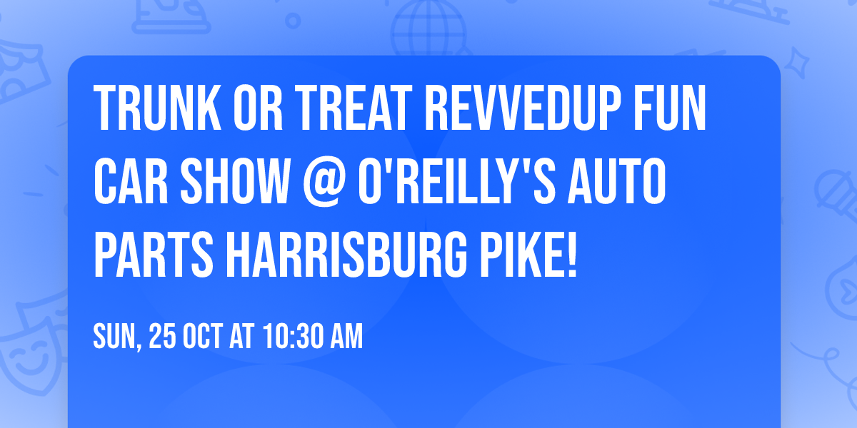 Trunk or Treat RevvedUp Fun Car Show @ O'Reilly's Auto Parts Harrisburg Pike!
