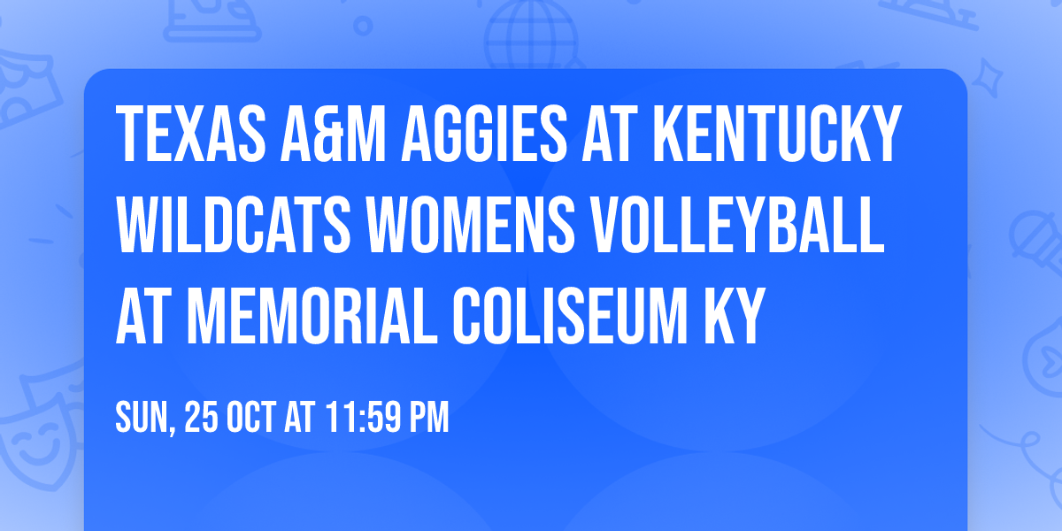 Texas A&M Aggies at Kentucky Wildcats Womens Volleyball at Memorial Coliseum KY