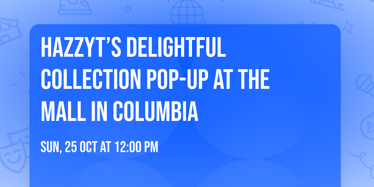 HazzyT\u2019s Delightful Collection Pop-Up at The Mall in Columbia