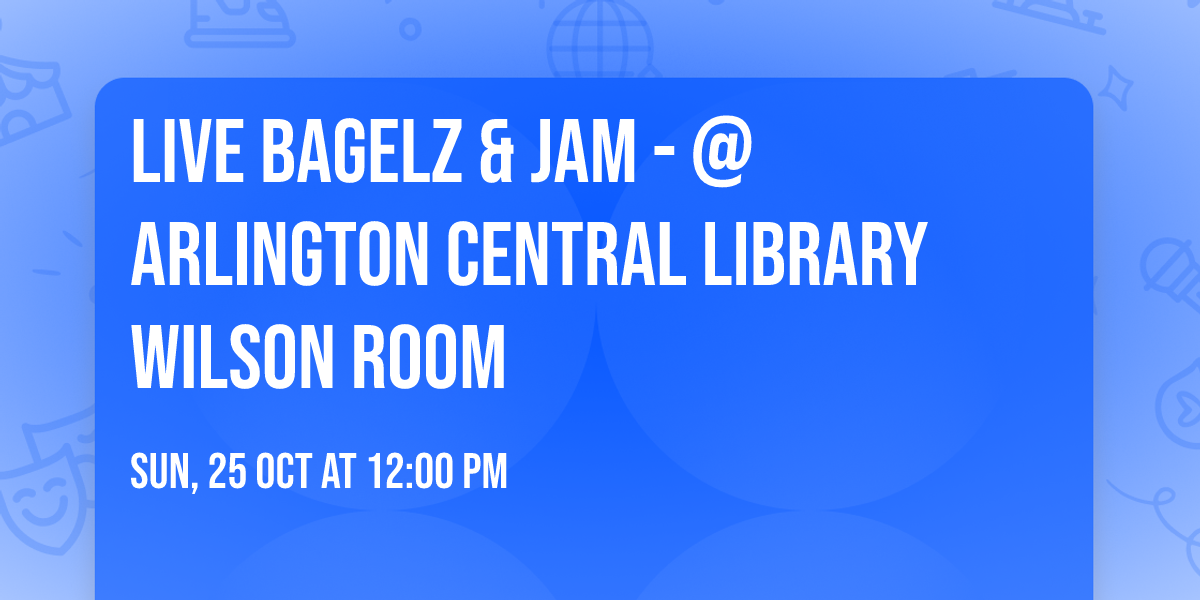 Live Bagelz & Jam - @ Arlington Central Library Wilson Room