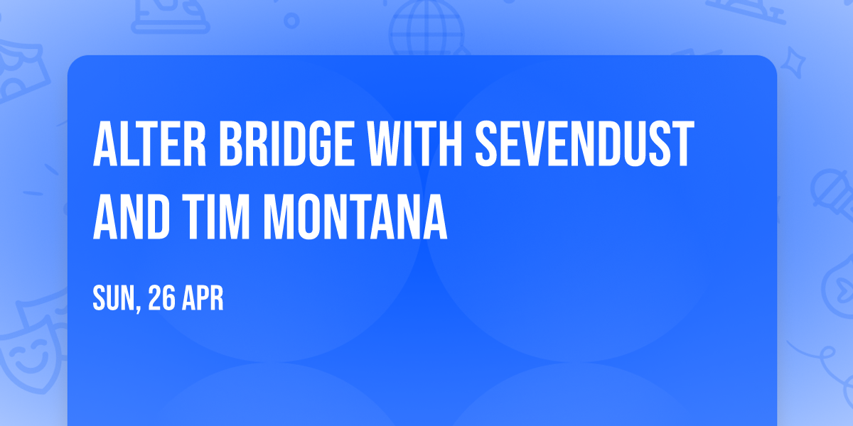 Alter Bridge with Sevendust and Tim Montana