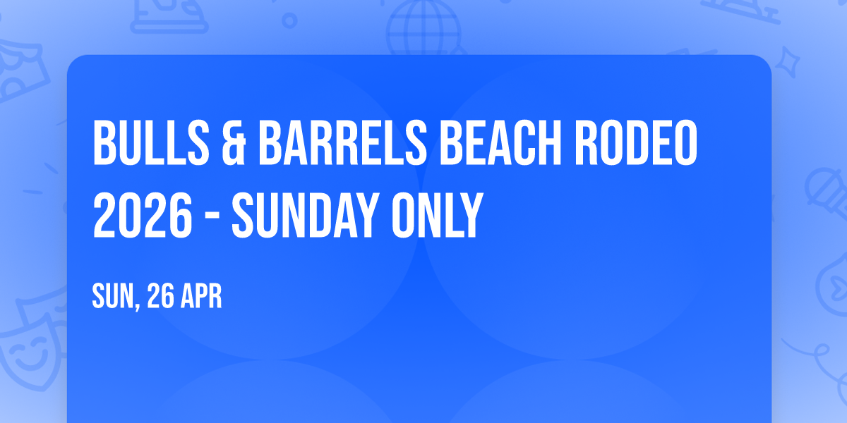 Bulls & Barrels Beach Rodeo 2026 - Sunday Only