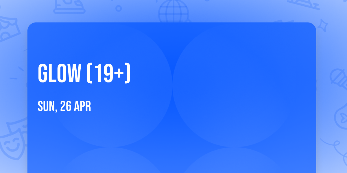 GLOW (19+)
