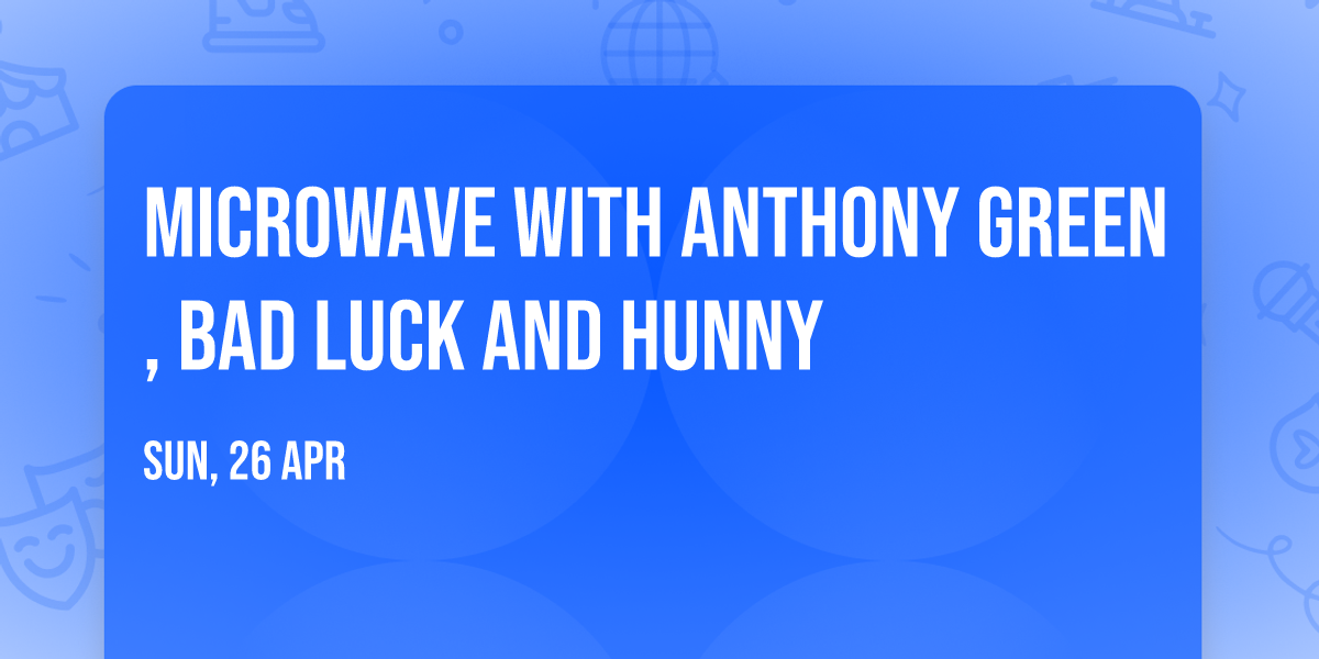 Microwave with Anthony Green, Bad Luck and Hunny