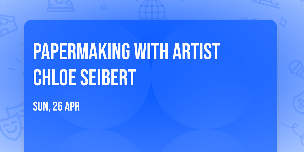 Papermaking with Artist Chloe Seibert