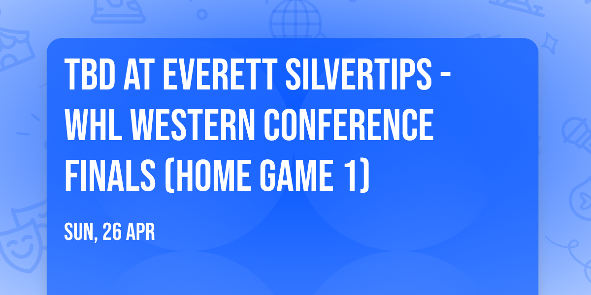 TBD at Everett Silvertips - WHL Western Conference Finals (Home Game 1)