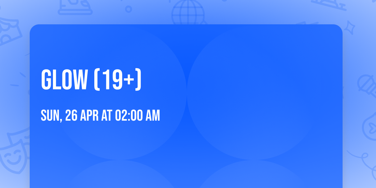 GLOW (19+)