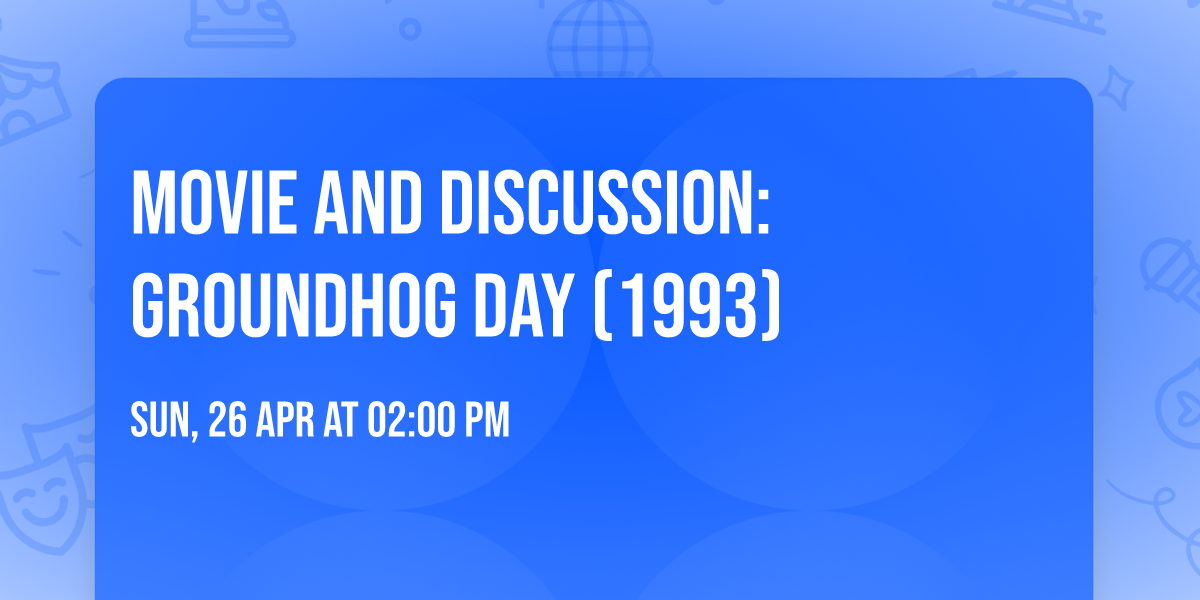 Movie and Discussion: Groundhog Day (1993)