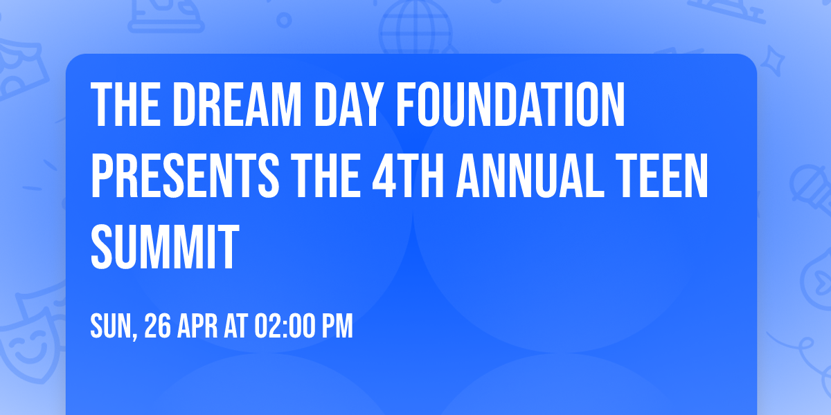 The Dream Day Foundation Presents the 4th Annual Teen Summit