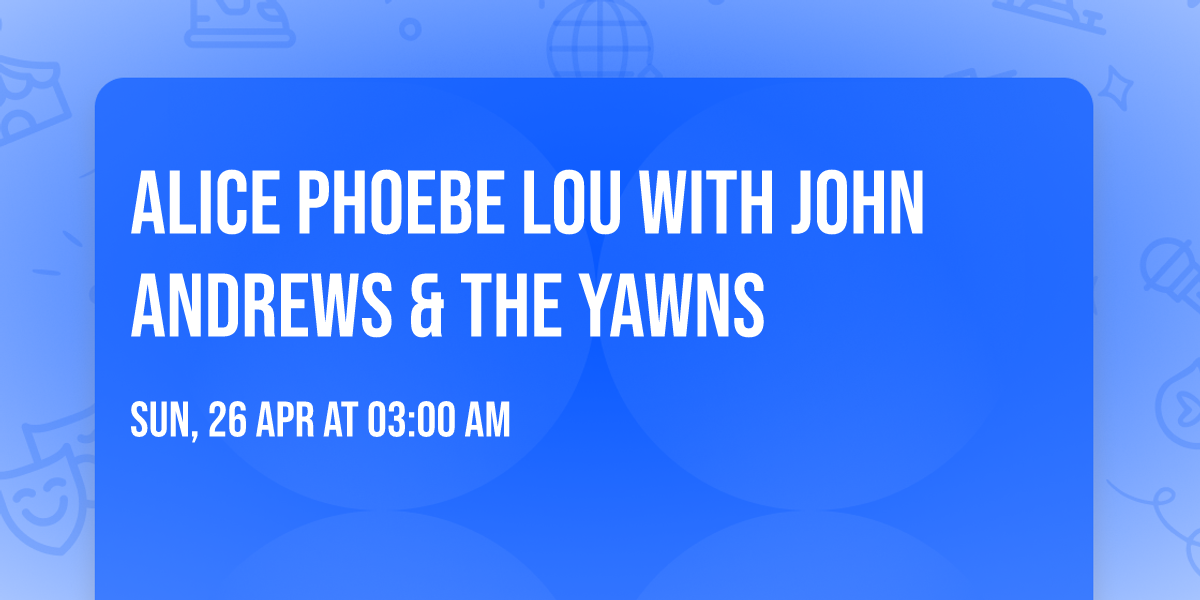 Alice Phoebe Lou with John Andrews & the Yawns