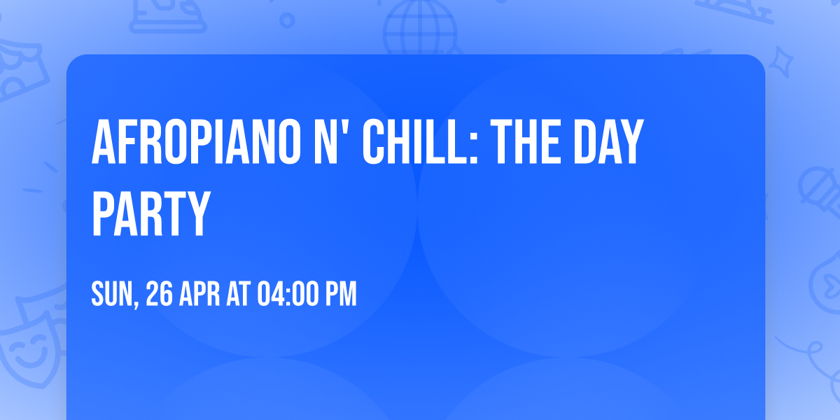 AfroPiano N' Chill: The Day Party