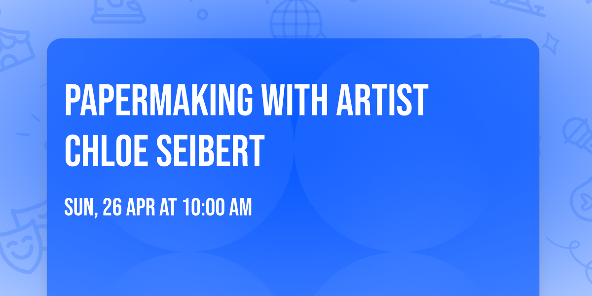 Papermaking with Artist Chloe Seibert