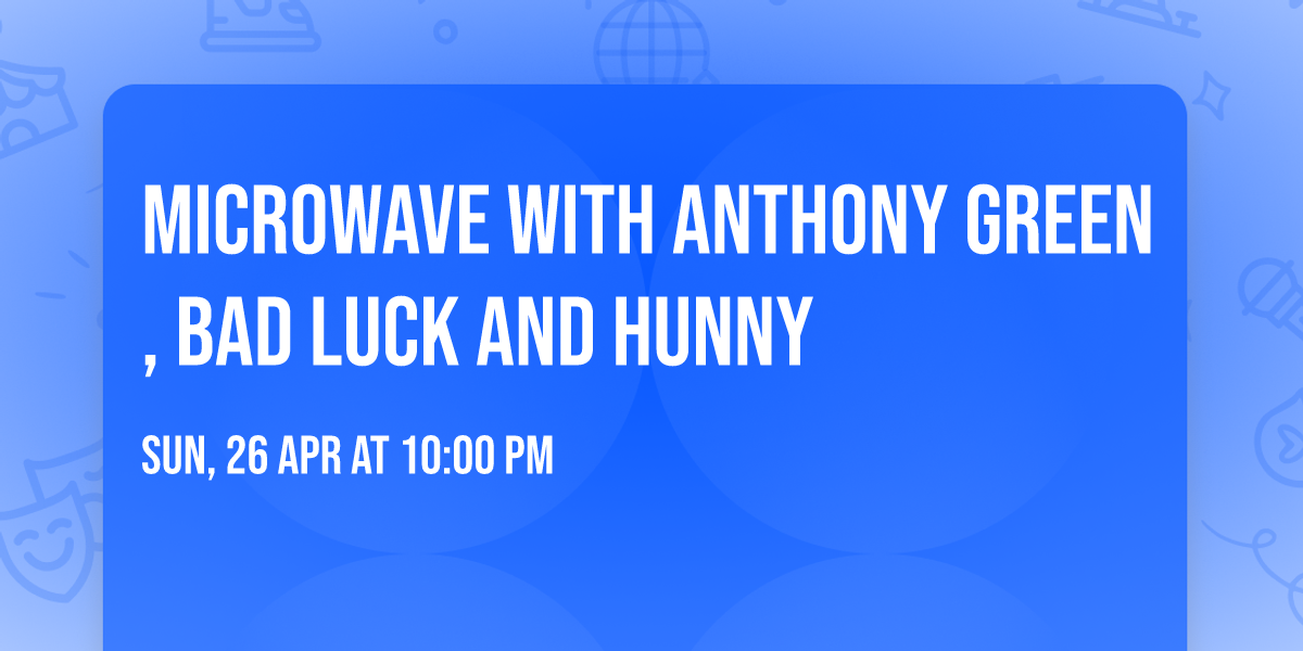 Microwave with Anthony Green, Bad Luck and Hunny