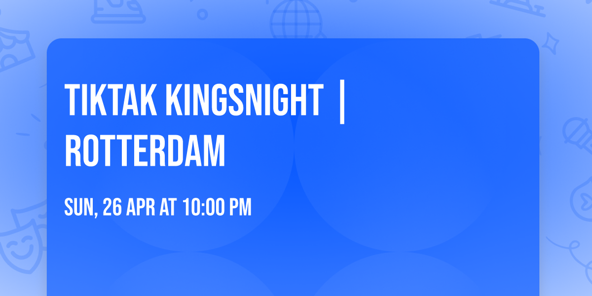 TIKTAK KINGSNIGHT | ROTTERDAM