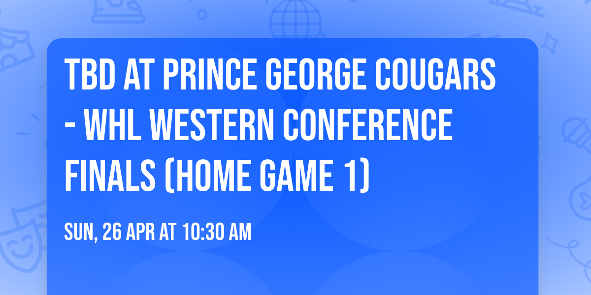 TBD at Prince George Cougars - WHL Western Conference Finals (Home Game 1)