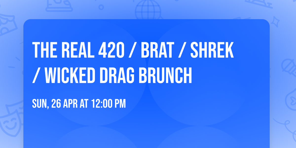 The Real 420 \/ BRAT \/ SHREK \/ WICKED Drag Brunch