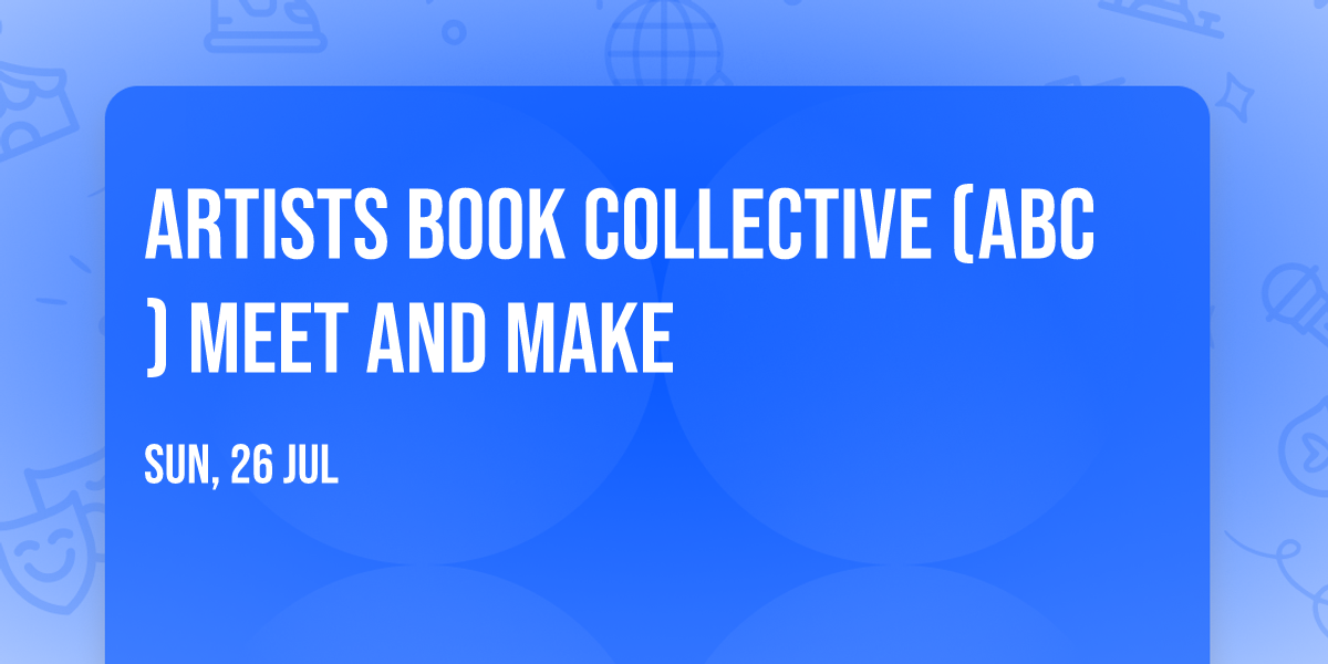 Artists Book Collective (ABC) Meet and Make