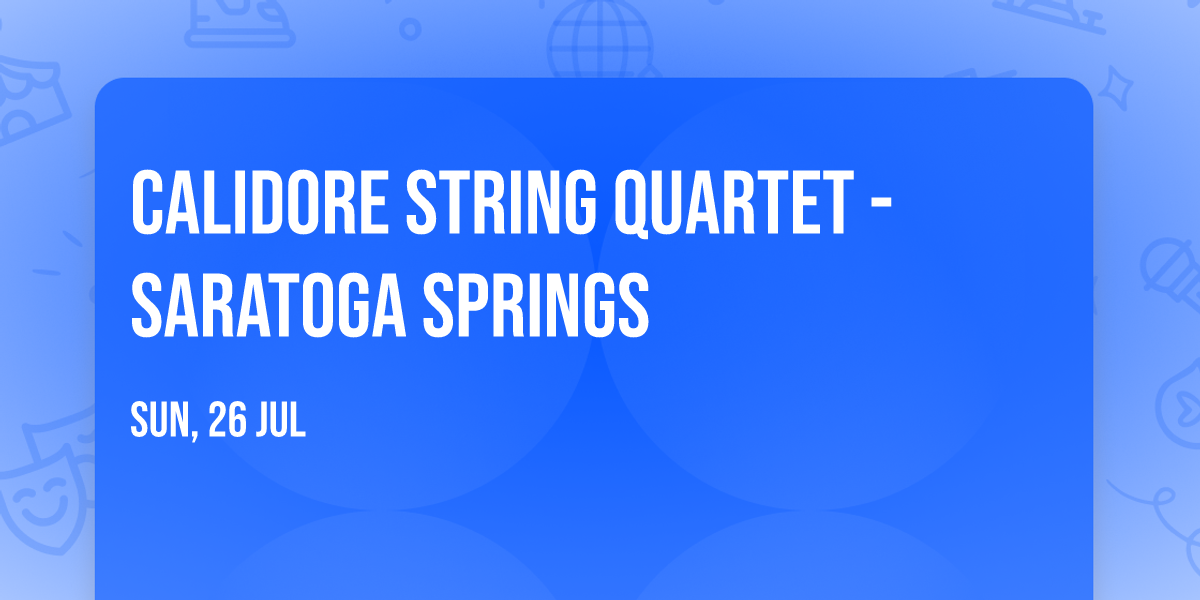 Calidore String Quartet - Saratoga Springs