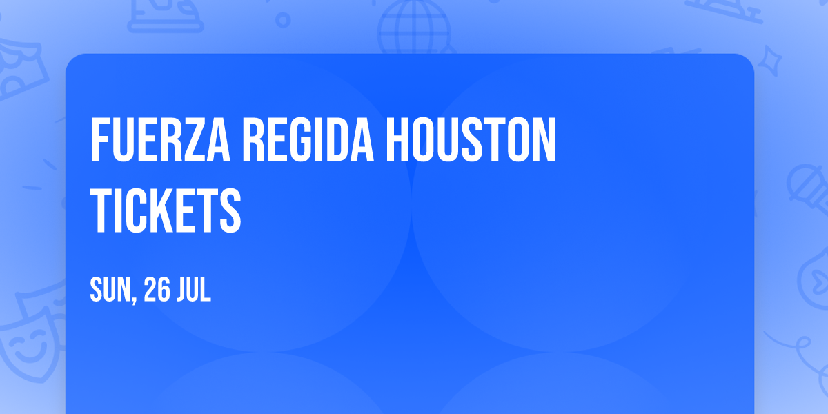 Fuerza Regida Houston Tickets