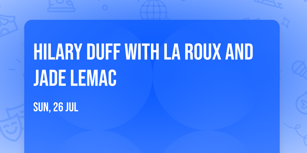 Hilary Duff with La Roux and Jade LeMac