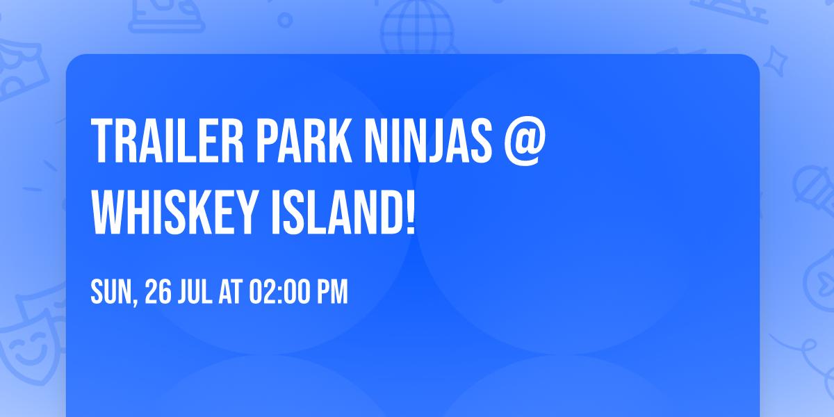Trailer Park Ninjas @ Whiskey Island!