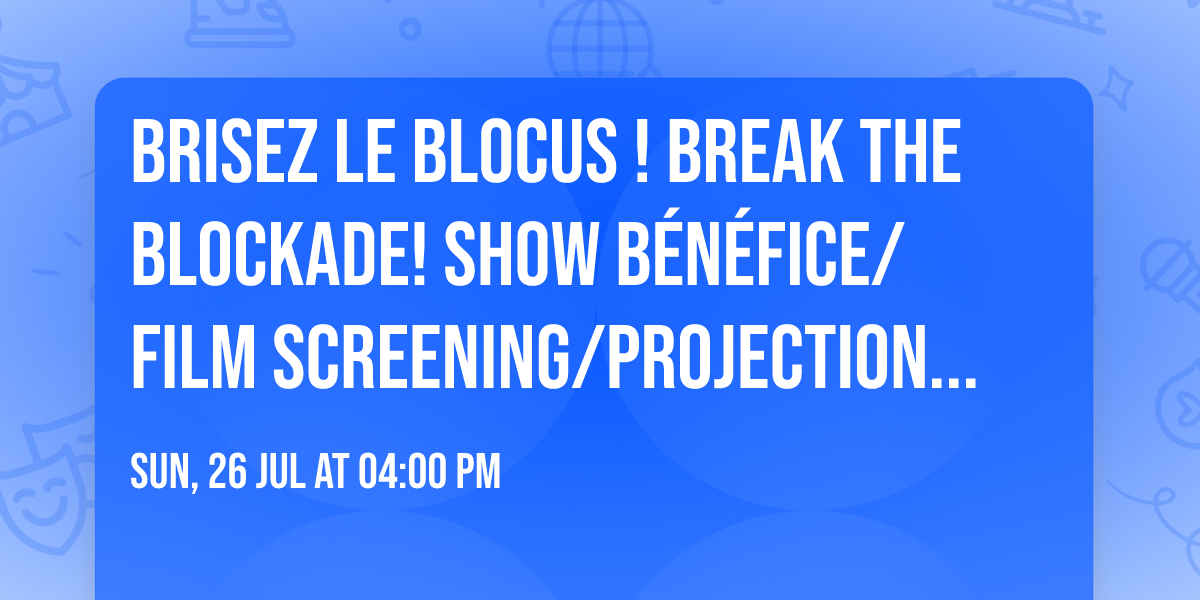 BRISEZ LE BLOCUS ! BREAK THE BLOCKADE! Show b\u00e9n\u00e9fice\/film screening\/projection de film, pour Cuba