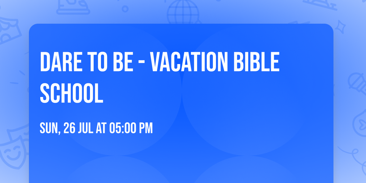 Dare to be - Vacation Bible School