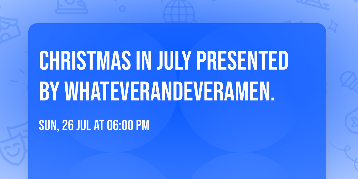 Christmas in July presented by whateverandeveramen.