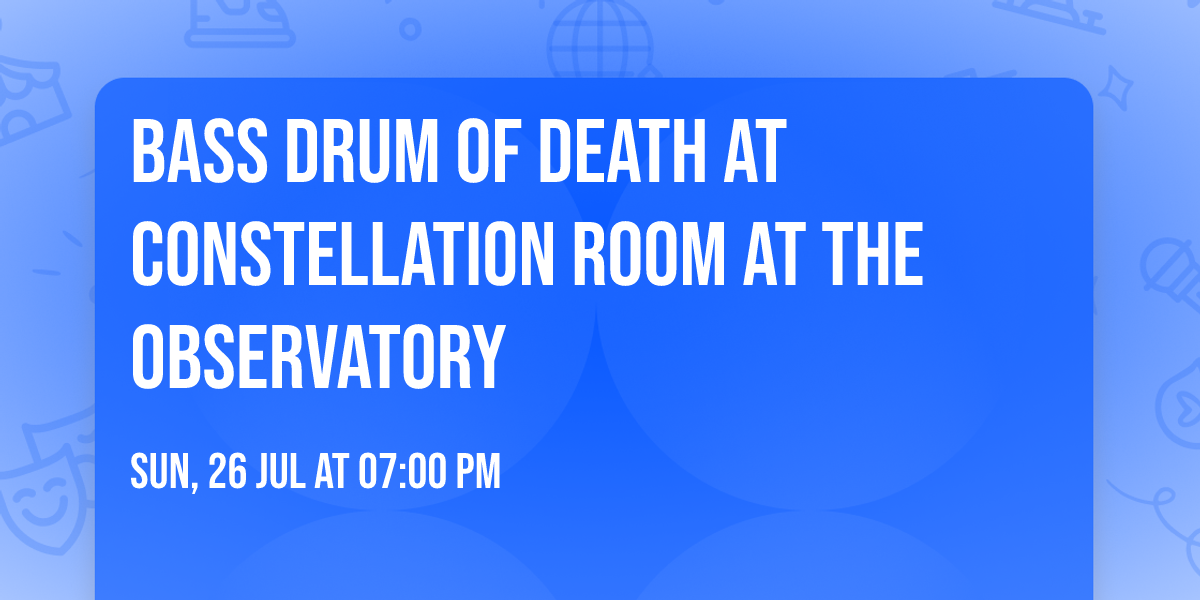 Bass Drum of Death at Constellation Room at The Observatory