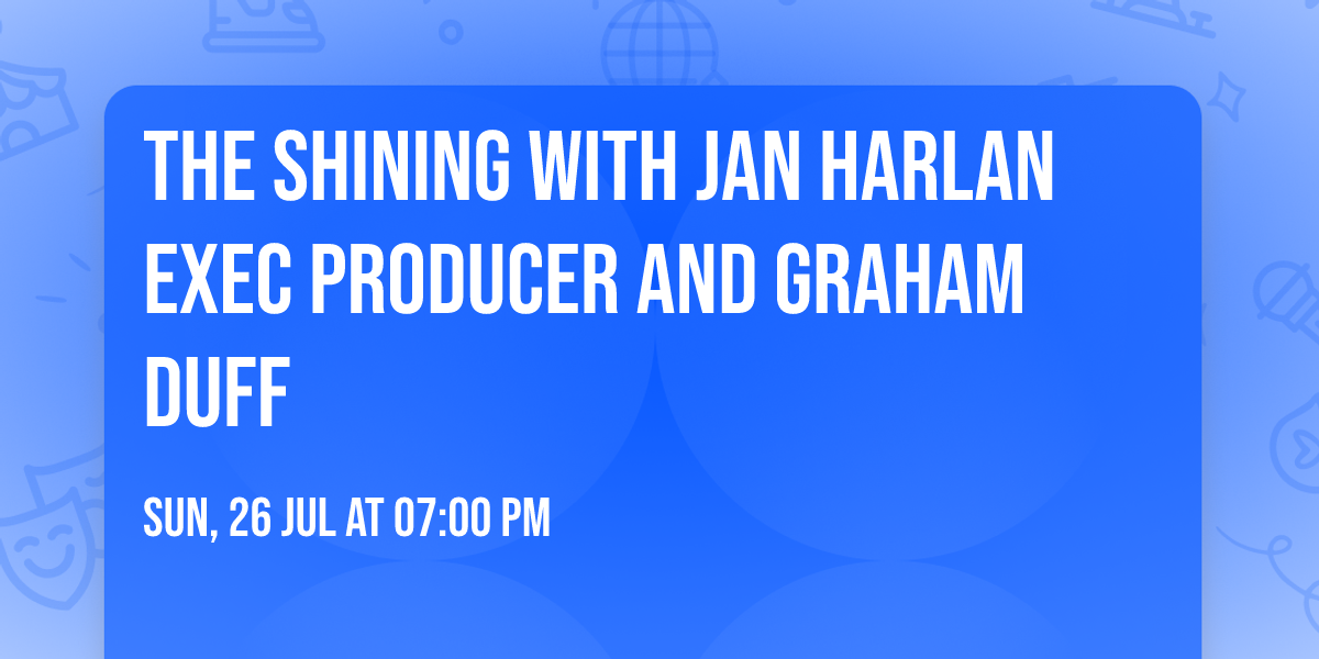 THE SHINING with Jan Harlan Exec Producer and Graham Duff