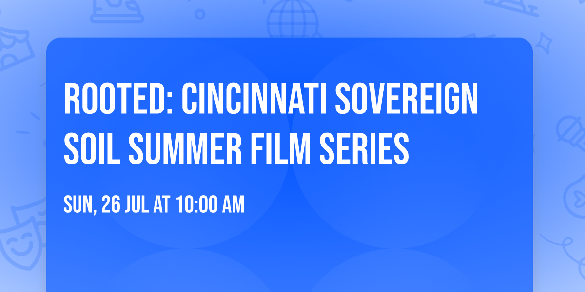 Rooted: Cincinnati Sovereign Soil Summer Film Series