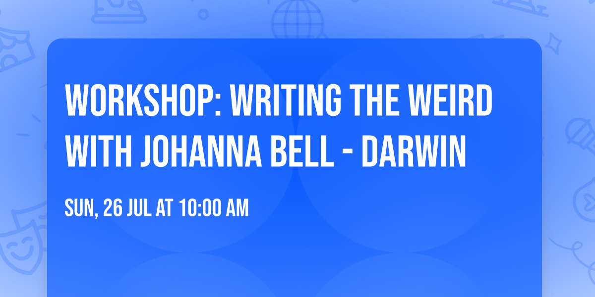 Workshop: Writing the Weird with Johanna Bell - Darwin