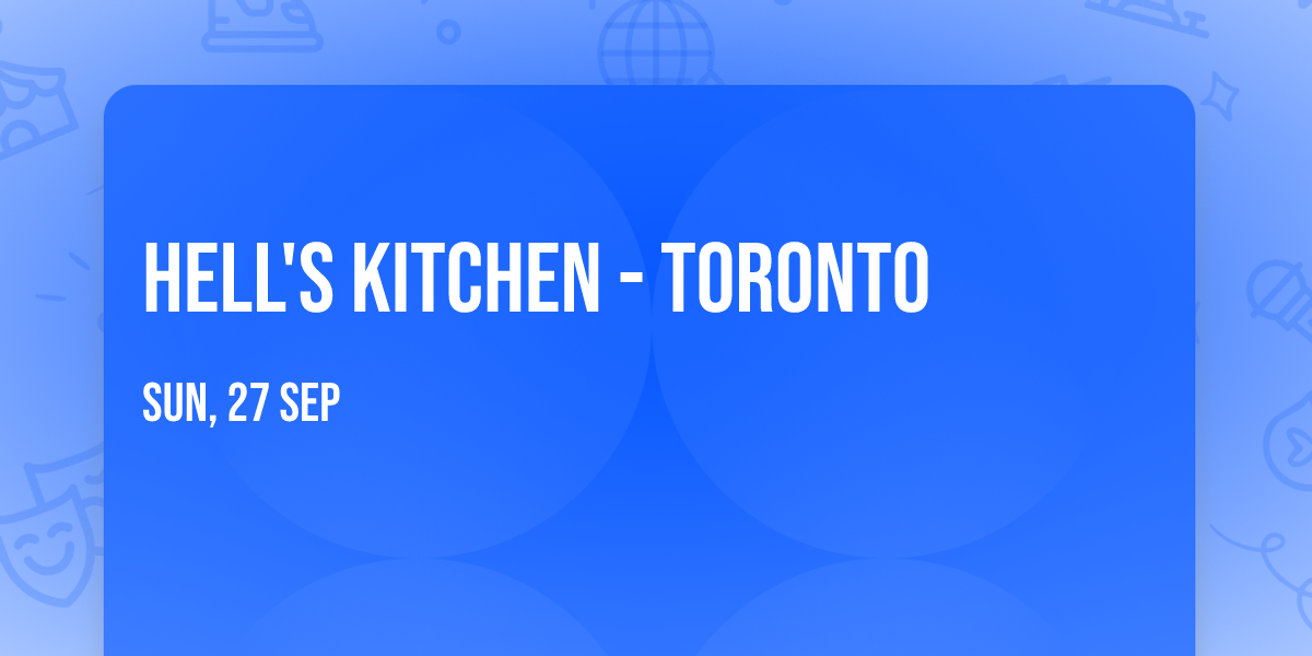 Hell's Kitchen - Toronto