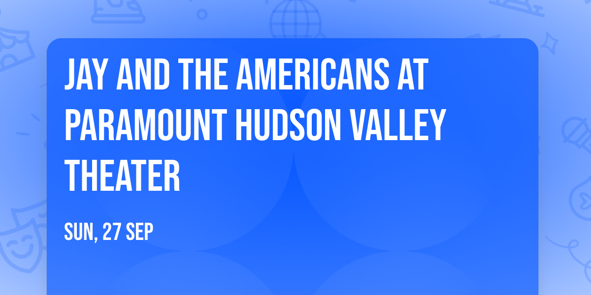 Jay and The Americans at Paramount Hudson Valley Theater