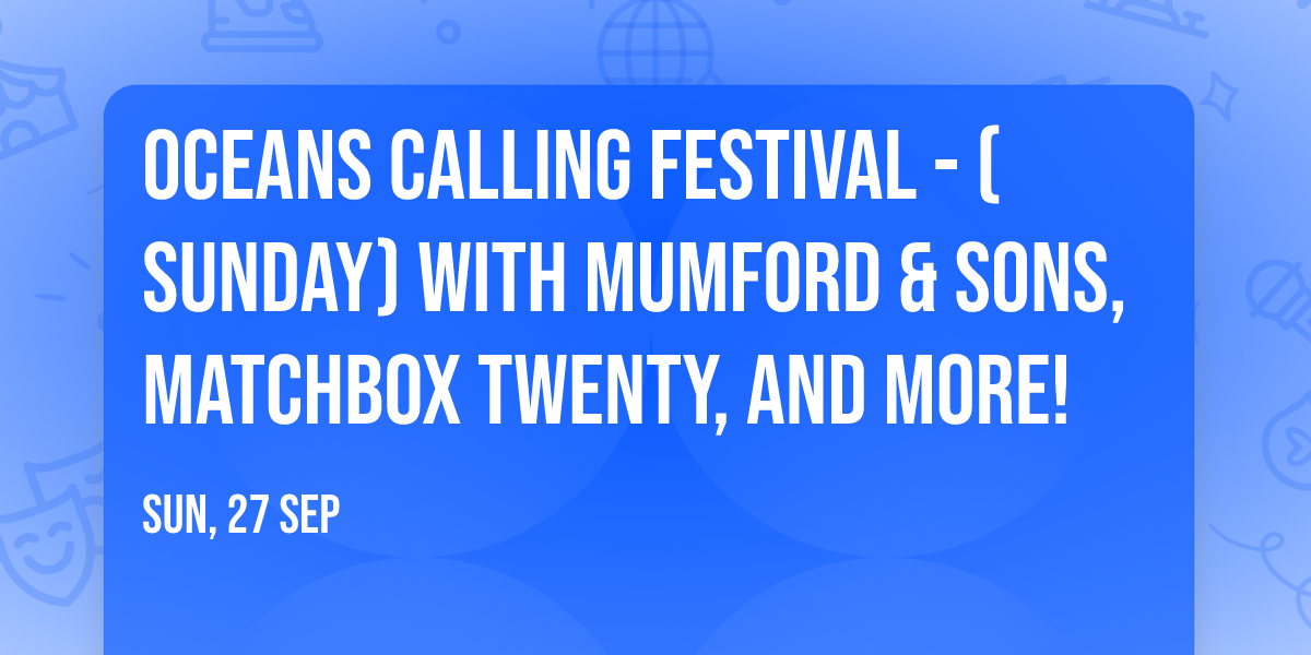 Oceans Calling Festival - (Sunday) with Mumford & Sons, Matchbox Twenty, and more!