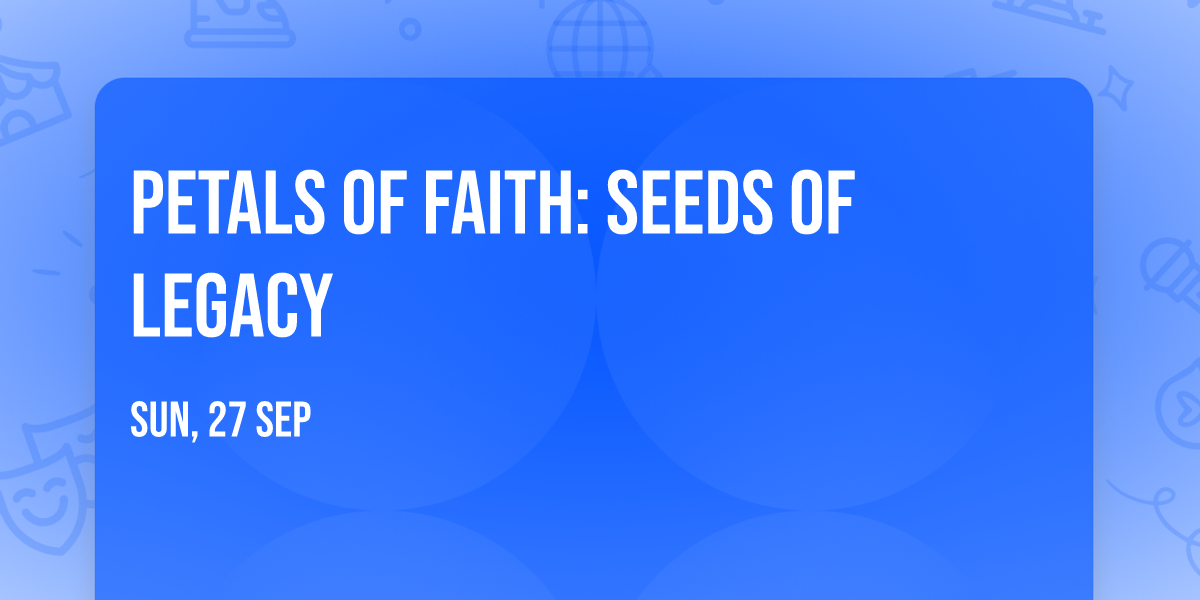 Petals of Faith: Seeds of Legacy