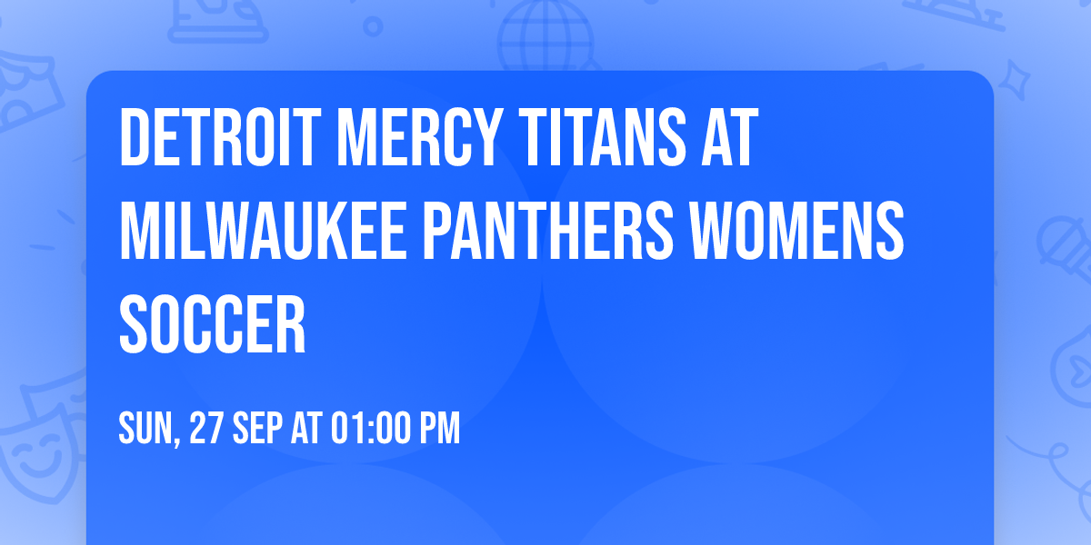 Detroit Mercy Titans at Milwaukee Panthers Womens Soccer