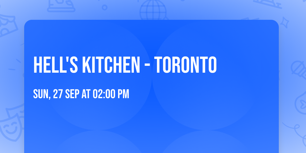Hell's Kitchen - Toronto