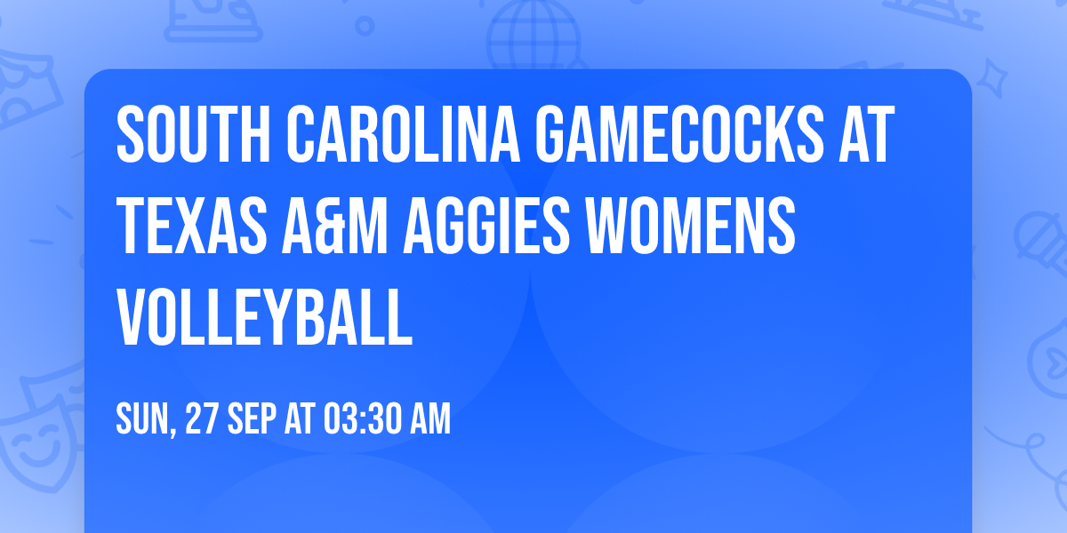 South Carolina Gamecocks at Texas A&M Aggies Womens Volleyball