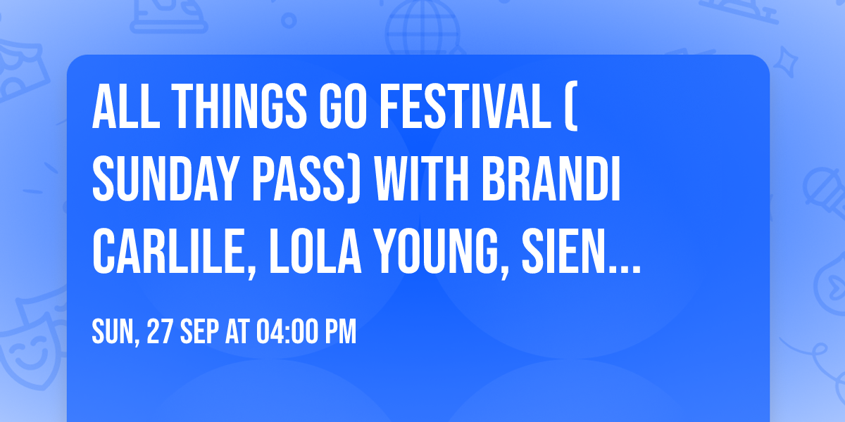 All Things Go Festival (Sunday Pass) with Brandi Carlile, Lola Young, Sienna Spiro, and more!