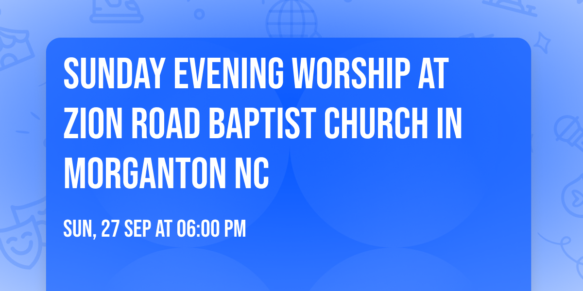 Sunday Evening worship at Zion Road Baptist Church in Morganton NC