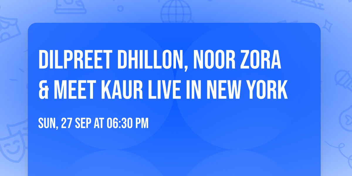 Dilpreet Dhillon, Noor Zora & Meet Kaur Live in New York