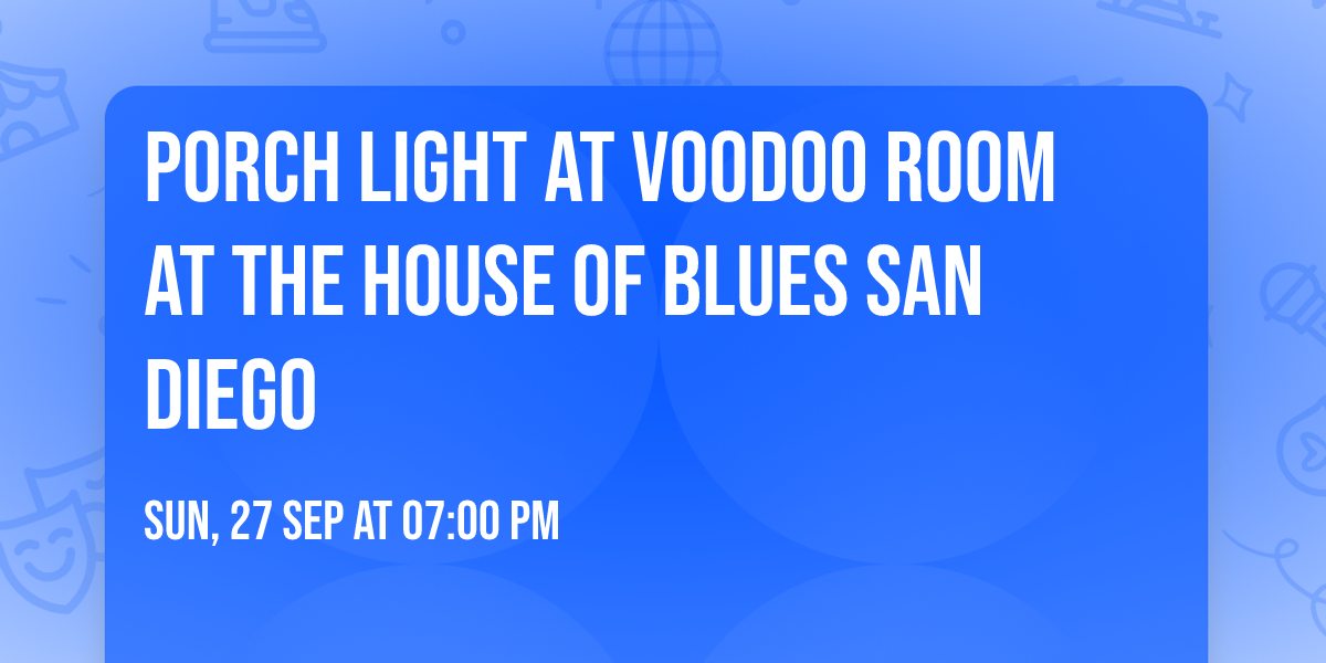 Porch Light at Voodoo Room at the House of Blues San Diego